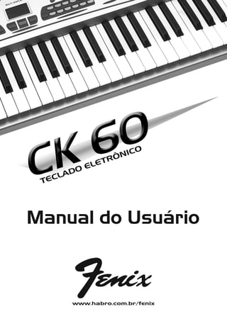 TECLADOELETRÔNICO
CK60
www.habro.com.br/fenix
ManualdoUsuário
 