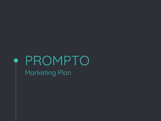 PROMPTO
Marketing Plan
 