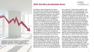 2025: Das Büro als bedrohter Raum
16
Der Bedarf an festen Büroräumen wird sinken.
Durch Outsourcing und Office-Sharing können Un-
ternehmen in Zukunft ihre Kosten für Büroflächen
und Arbeitsplatzausstattung senken, kein unerheb-
licher Faktor angesichts steigender Immobilien-
preise und Mieten, insbesondere in attraktiven La-
gen. Tatsächlich wird heute ein Arbeitsplatz an
einem durchschnittlichen Tag nur zu 42 Prozent
genutzt.21
Für Unternehmen macht es daher zuneh-
mend Sinn, nur die notwendige Mindestfläche vor-
zuhalten und weiteren Raum bedarfsorientiert hin-
zuzubuchen. Auch die Büroarchitekturen selbst än-
dern sich und werden minimalistischer. Das Einzel-
und Zweiraumbüro weicht zunehmend einer offene-
ren, auf Effizienz und Nutzen hin durchdachten
Raumaufteilung. Um bis zu 50 Prozent lässt sich der
Platzbedarf der Büroarbeitsplätze so reduzieren.22
Obwohl die deutsche Wirtschaft wächst und die
Arbeitslosenquote ein Rekordtief erreicht hat, stag-
niert die Büroflächennachfrage. Neben der zuneh-
menden Flächeneffizienz, also dem Rückgang der
pro Kopf beanspruchten Bürofläche in den letzten
Jahren, wirken sich der Trend zur Teilzeitbeschäf-
tigung sowie der Umstand aus, dass die klassischen
Bürobranchen kaum noch ein Beschäftigungswachs-
tum verzeichnen.23
Andererseits entstehen durch
den Strukturwandel hin zur Dienstleistungs- und
Wissensgesellschaft neue Büroarbeitsplätze. Es ist
davon auszugehen, dass die Zahl der Bürobe-
schäftigten in Deutschland zumindest bis zum Jahr
2020 noch um 80.000 pro Jahr wachsen wird.24
Da
die Erwerbsbevölkerung infolge des demografi-
schen Wandels in Zukunft mit hoher Wahrschein-
lichkeit aber schrumpft, dürfte sich dies langfristig
negativ auf die Büroflächennachfrage in Deutsch-
land auswirken. Arbeitsmarktpolitische Maßnahmen
wie eine Erhöhung der Erwerbsbeteiligung von
Frauen und Älteren sowie Anreize für eine ver-
stärkte Zuwanderung können diese Entwicklung
verzögern, aber nicht aufhalten. Regional wird es
dabei je nach Beschäftigungsentwicklung am jewei-
ligen Standort, zu großen Unterschieden kommen.
Neben den mittel- bis langfristigen Auswirkungen
des demografischen Wandels und der Notwendig-
keit, Kosten zu senken, werden auch neue Formen
und Schnittstellen der Zusammenarbeit das klassi-
sche Büro als Arbeitsraum zunehmend in Frage
stellen. 2012 haben rund 4,7 Million Menschen oder
zwölf Prozent der Erwerbstätigen in Deutschland
überwiegend oder gelegentlich von zu Hause aus
Langfristig ist mit einer Verfestigung des Büroflächen-
leerstands in ländlichen Räumen, C-Städten und
peripheren Lagen von A- und B-Städten zu rechnen.20
 