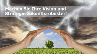 30
Machen Sie Ihre Vision und
Strategie zukunftsrobuster!
 