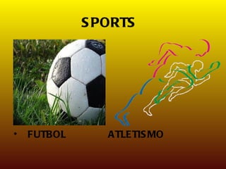 S PORTS




•   FUTBOL      ATLETIS MO
 