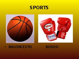 S PORTS




• BALONCES TO     BOXEO
 