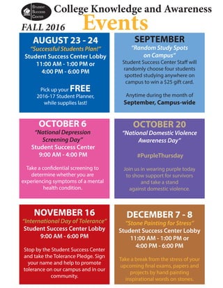 College Knowledge and Awareness
EventsFALL 2016
SEPTEMBER
“Random Study Spots
on Campus”
Student Success Center Staff will...