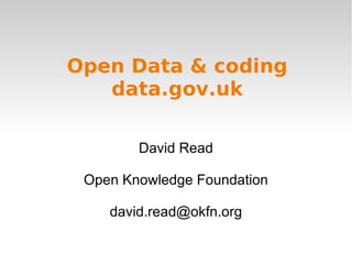 Open Data & coding data.gov.uk ,[object Object],[object Object]