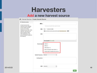 Harvesters 
Add a new harvest source 
2014/5/22 49 
 