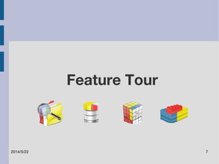 Feature Tour 
2014/5/22 7 
 