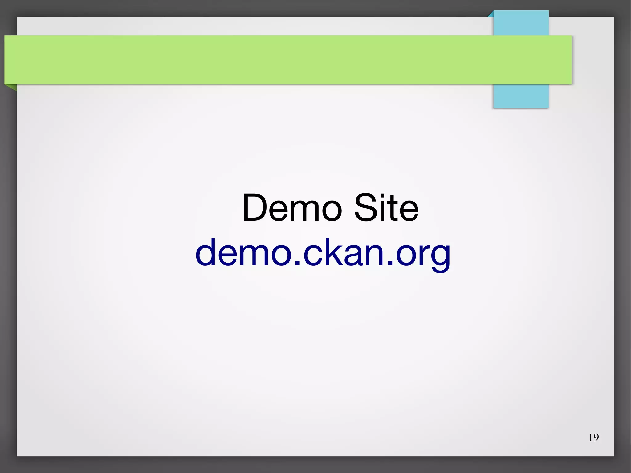 19
Demo Site
demo.ckan.org
 