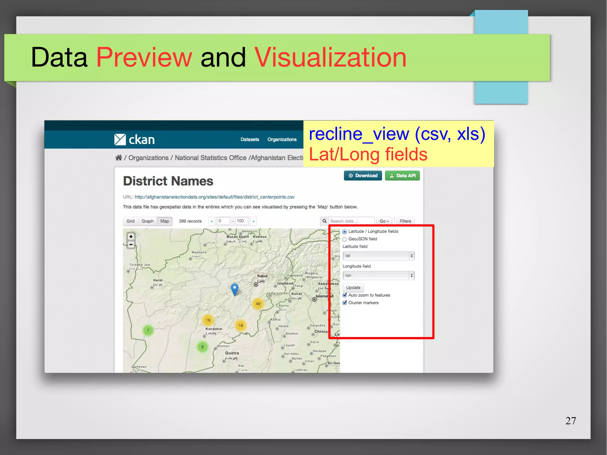 27
Data Preview and Visualization
recline_view (csv, xls)
Lat/Long fields
 