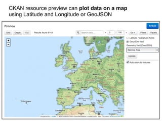 CKAN resource preview can plot data on a map
using Latitude and Longitude or GeoJSON
 