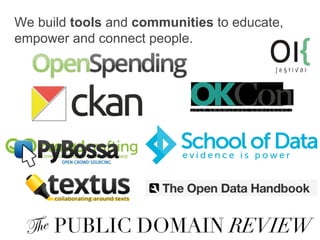 We build tools and communities to educate,
empower and connect people.

OpenDataProtocols.org

 