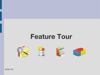 2013/11/9 
Feature Tour 
 