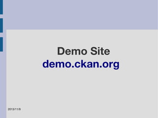 2013/11/9 
Demo Site 
demo.ckan.org 
 