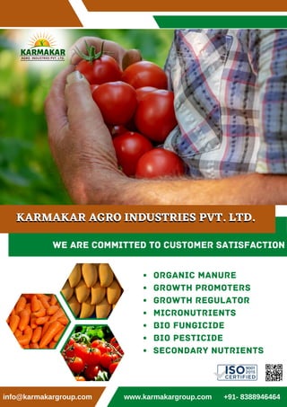 NEED HELP?
NEVER WAS SO EASY TO
BE KNOWN WORLDWIDE!
Let us show you what our team of professionals
can do for you and your business.
KARMAKAR AGRO INDUSTRIES PVT. LTD.KARMAKAR AGRO INDUSTRIES PVT. LTD.
Organic Manure
Growth Promoters
growth Regulator
Micronutrients
Bio Fungicide
Bio Pesticide
Secondary Nutrients
WE ARE COMMITTED TO CUSTOMER SATISFACTION
info@karmakargroup.com www.karmakargroup.com +91- 8388946464
 