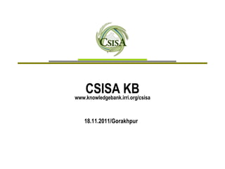 CSISA KB www.knowledgebank.irri.org/csisa 18.11.2011/Gorakhpur  