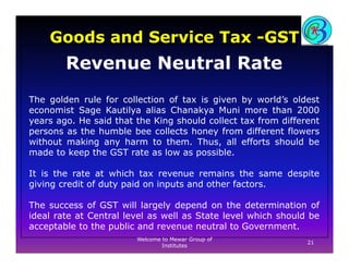 Goods and Service Tax -GST
Revenue Neutral Rate
The golden rule for collection of tax is given by world’s oldest
economist...