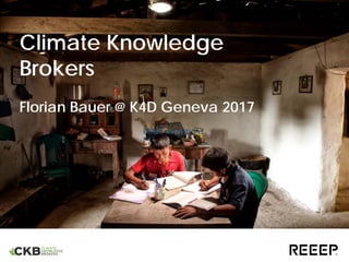 Climate Knowledge
Brokers
Florian Bauer @ K4D Geneva 2017
Palais de NationsPalais de Nations
 