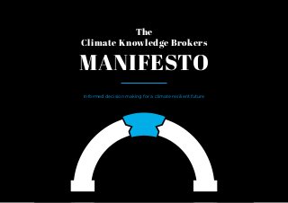 The
Climate Knowledge Brokers
MANIFESTO
Informed decision making for a climate resilient future
 