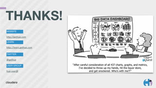 TWITTER
@gethue
USER GROUP
hue-­‐user@
WEBSITE
hZp://gethue.com
LEARN
hZp://learn.gethue.com
THANKS! 
 