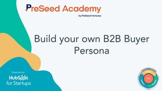 Presented by
Build your own B2B Buyer
Persona
 