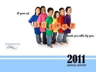 A year of




            made possible by you




            2011
            ANNUAL REPORT
 