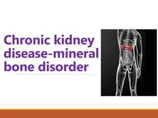 Chronic kidney
disease-mineral
bone disorder
 