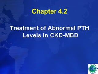 Chapter 4.2 
Treatment of Abnormal PTH 
Levels in CKD-MBD 
 