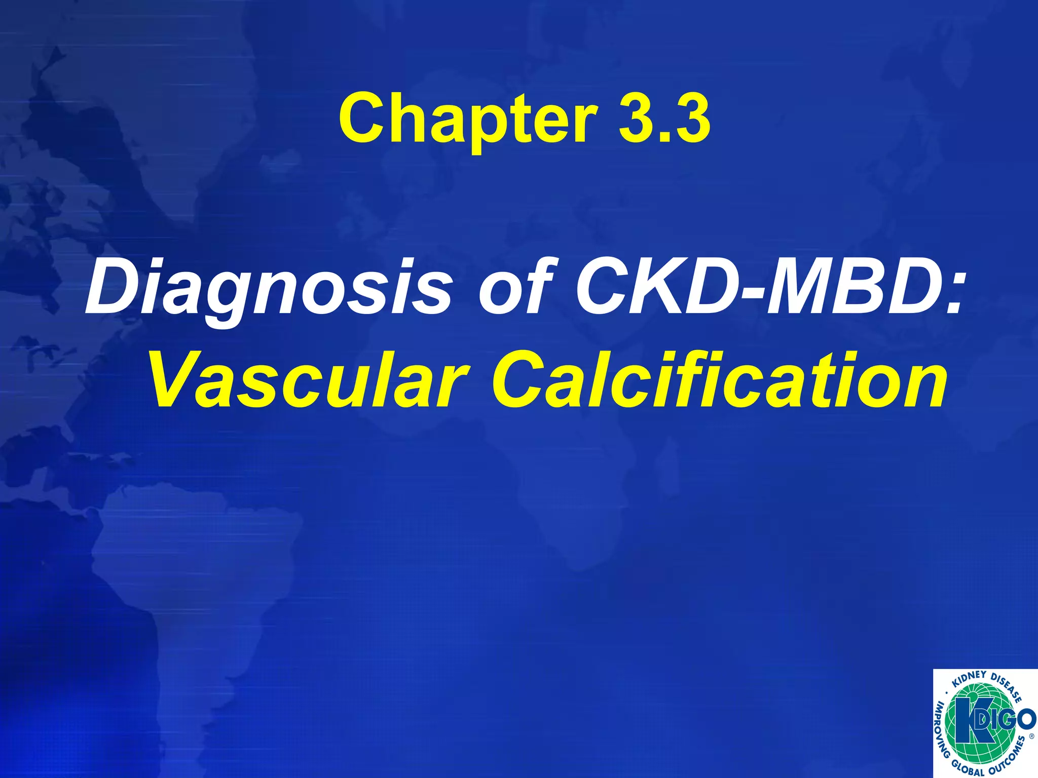 Chapter 3.3 
Diagnosis of CKD-MBD: 
Vascular Calcification 
 
