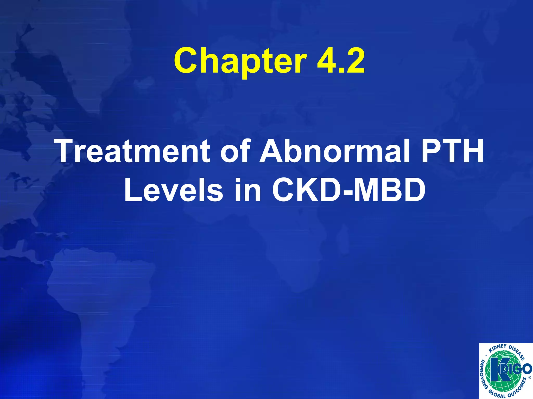 Chapter 4.2 
Treatment of Abnormal PTH 
Levels in CKD-MBD 
 
