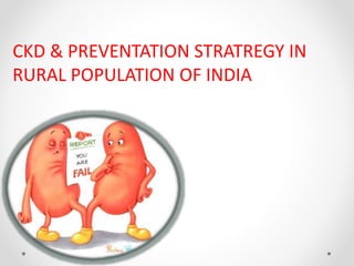 CKD & PREVENTATION STRATREGY IN
RURAL POPULATION OF INDIA
 