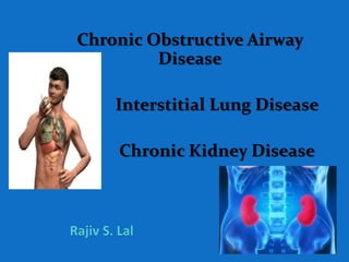 Chronic Obstructive Airway
Disease
Interstitial Lung Disease
Chronic Kidney Disease
 