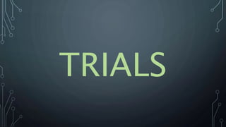 TRIALS
 