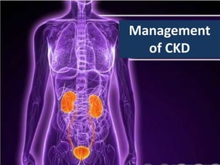 Management
of CKD
 