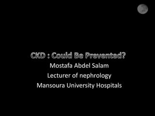 Mostafa Abdel Salam
Lecturer of nephrology
Mansoura University Hospitals
 
