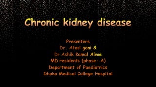 Presenters
MD residents (phase- A)
Department of Paediatrics
Dhaka Medical College Hospital
 
