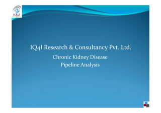 Chronic Kidney Disease
IQ4I Research & Consultancy Pvt. Ltd.
Chronic Kidney Disease
Pipeline Analysis
 