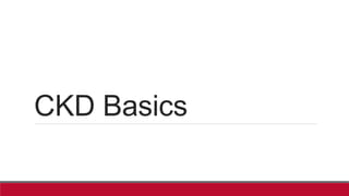 CKD Basics
 