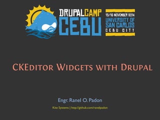 CKEditor Widgets with Drupal
Engr. Ranel O. Padon	

	

Kite Systems | http://github.com/ranelpadon	

 