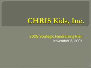 2008 Strategic Fundraising Plan
November 2, 2007
1
 