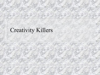 Creativity Killers