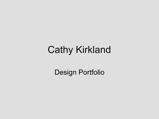 Cathy Kirkland

 Design Portfolio
 
