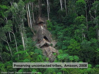 Photo Credit: Gleison Miranda/FUNAI  Preserving uncontacted tribes,  Amazon, 2008 