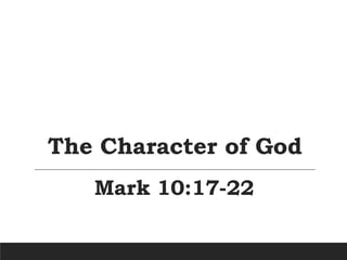 The Character of God
Mark 10:17-22
 