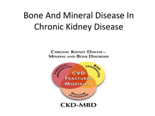 Bone And Mineral Disease In
  Chronic Kidney Disease
 