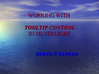 WORKING WITH  TOOLTIP CONTROL IN SILVERLIGHT REMYA N SANKAR 