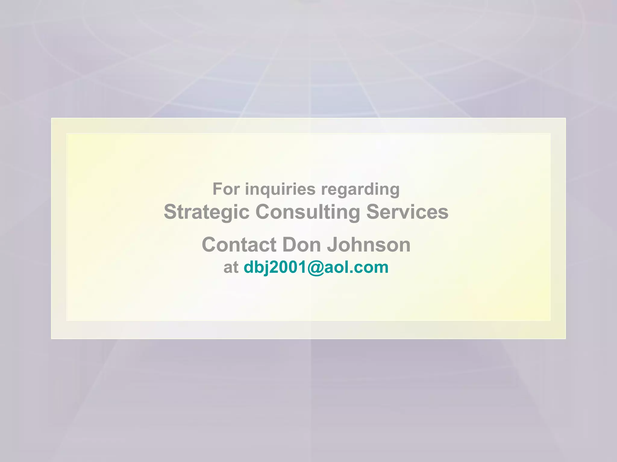 For inquiries regarding  Strategic Consulting Services   Contact Don Johnson   at   [email_address]   