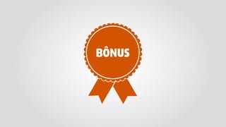 BÔNUS
 