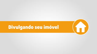 Divulgando seu imóvel
 
