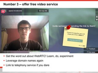 47 GENBAND Confidential and Proprietary
Number 3 – offer free video service
 Get the word out about WebRTC! Learn, do, experiment
 Leverage domain names again
 Link to telephony service if you dare
 