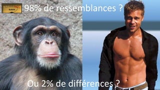 98% de ressemblances ?
Ou 2% de différences ?
 