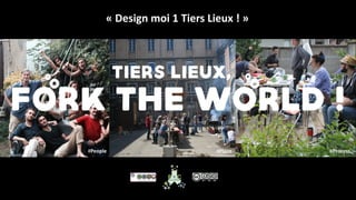 « Design moi 1 Tiers Lieux ! »
 